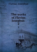 The works of Flavius Josephus .. 2