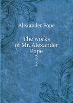 The works of Mr. Alexander Pope. 2