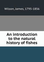 An introduction to the natural history of fishes