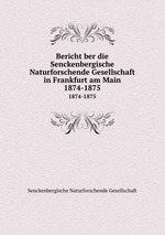 Bericht ber die Senckenbergische Naturforschende Gesellschaft in Frankfurt am Main. 1874-1875