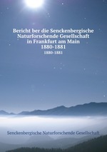 Bericht ber die Senckenbergische Naturforschende Gesellschaft in Frankfurt am Main. 1880-1881