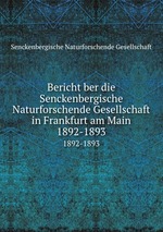 Bericht ber die Senckenbergische Naturforschende Gesellschaft in Frankfurt am Main. 1892-1893