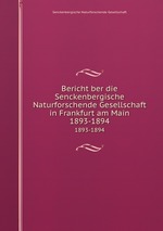 Bericht ber die Senckenbergische Naturforschende Gesellschaft in Frankfurt am Main. 1893-1894
