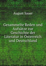 Gesammelte Reden und Aufstze zur Geschichte der Literatur in sterreich und Deutschland