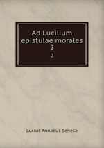 Ad Lucilium epistulae morales. 2