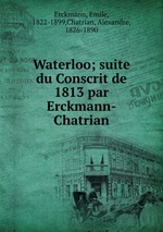 Waterloo; suite du Conscrit de 1813 par Erckmann-Chatrian