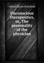 Unconscious therapeutics, or, The personality of the physician