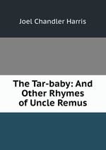 The Tar-baby: And Other Rhymes of Uncle Remus