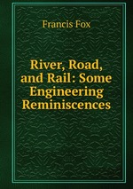 River, Road, and Rail: Some Engineering Reminiscences