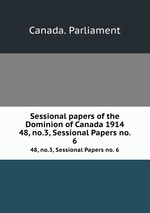 Sessional papers of the Dominion of Canada 1914. 48, no.3, Sessional Papers no. 6