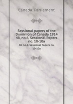 Sessional papers of the Dominion of Canada 1914. 48, no.6, Sessional Papers no. 10-10a