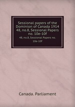 Sessional papers of the Dominion of Canada 1914. 48, no.8, Sessional Papers no. 10e-10f