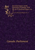 Sessional papers of the Dominion of Canada 1914. 48, no.9, Sessional Papers no. 11