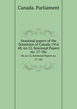 Sessional papers of the Dominion of Canada 1914. 48, no.12, Sessional Papers no. 17-18a