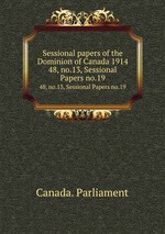 Sessional papers of the Dominion of Canada 1914. 48, no.13, Sessional Papers no.19