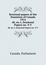 Sessional papers of the Dominion of Canada 1914. 48, no.1, Sessional Papers no. V-Y