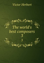 The world`s best composers. 3