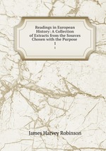 Readings in European History: A Collection of Extracts from the Sources Chosen with the Purpose .. 1