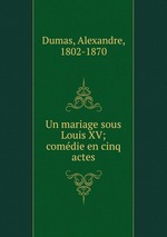 Un mariage sous Louis XV; comdie en cinq actes