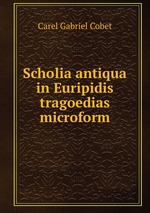 Scholia antiqua in Euripidis tragoedias microform