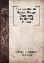 Le chevalier de Maison Rouge. Illustrated by Harold Piffard