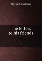 The letters to his friends. 1