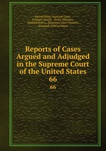 Reports of Cases Argued and Adjudged in the Supreme Court of the United States. 66
