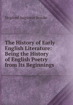 The History of Early English Literature: Being the History of English Poetry from Its Beginnings