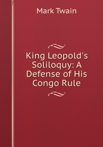 King Leopold`s Soliloquy: A Defense of His Congo Rule