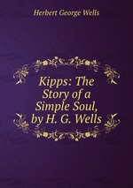 Kipps: The Story of a Simple Soul, by H. G. Wells