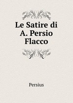 Le Satire di A. Persio Flacco