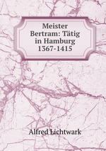 Meister Bertram: Ttig in Hamburg 1367-1415