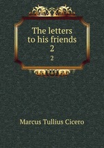 The letters to his friends. 2