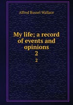 My life; a record of events and opinions. 2