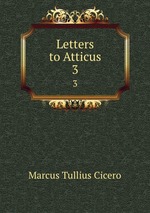 Letters to Atticus. 3