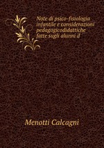 Note di psico-fisiologia infantile e considerazioni pedagogicodidattiche fatte sugli alunni d