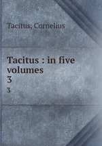 Tacitus : in five volumes. 3