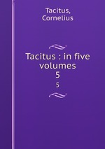 Tacitus : in five volumes. 5