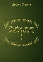 The plays & poems of Robert Greene;. 1