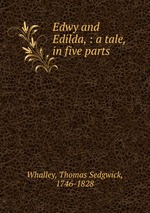 Edwy and Edilda, : a tale, in five parts