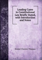 Leading Cases in Constitutional Law Briefly Stated, with Introduction and Notes