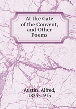 At the Gate of the Convent, and Other Poems