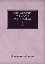The Writings of George Washington. 2