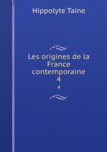 Les origines de la France contemporaine. 4