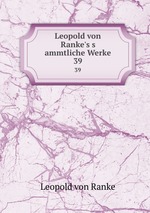 Leopold von Ranke`s s   ammtliche Werke. 39