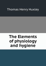 The Elements of physiology and hygiene