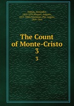 The Count of Monte-Cristo. 3