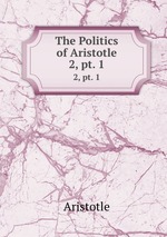 The Politics of Aristotle. 2, pt. 1