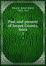 Past and present of Jasper County, Iowa. 1