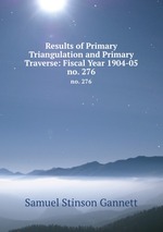 Results of Primary Triangulation and Primary Traverse: Fiscal Year 1904-05. no. 276